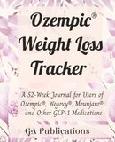 Ozempic® Weight Loss Tracker: A 52-Week Journal for Users of Ozempic®, Wegovy®, Mounjaro®, and Other GLP-1 Medications